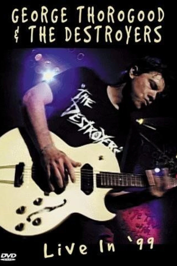 George Thorogood The Destroyers: Live in '99 Poster