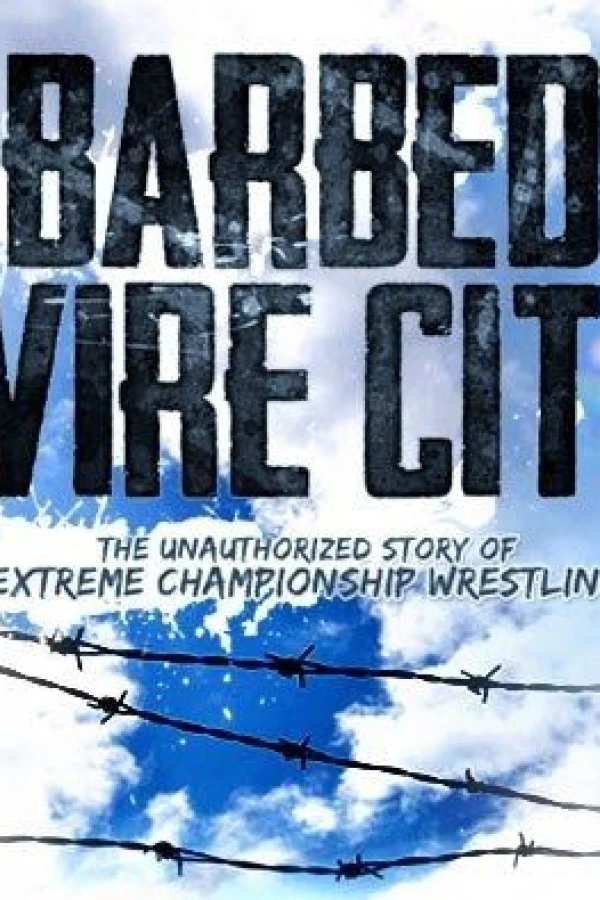 Barbed Wire City: The Unauthorized Story of Extreme Championship Wrestling Poster