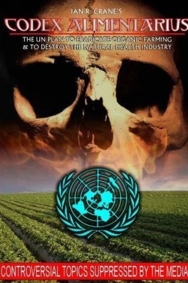 Codex Alimentarius: The UN Plan to Eradicate Organic Farming and Destroy the Natural Health Industry Poster