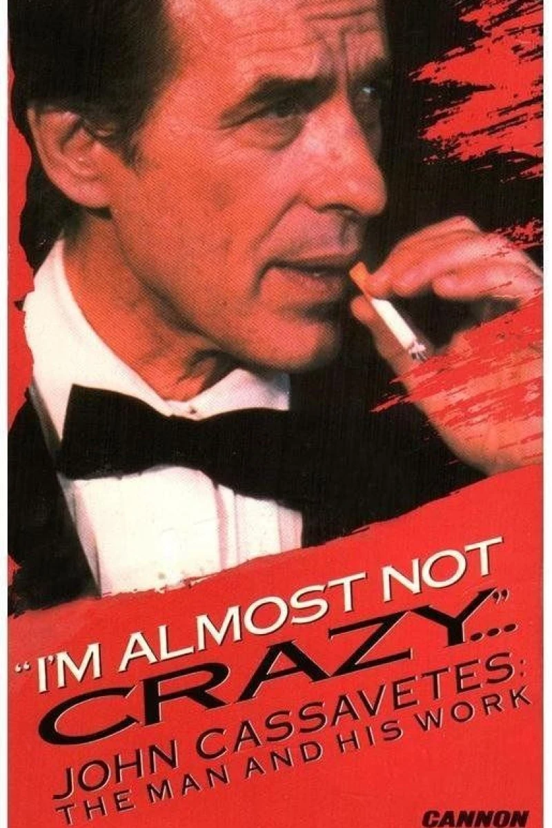 I'm Almost Not Crazy: John Cassavetes - the Man and His Work Poster