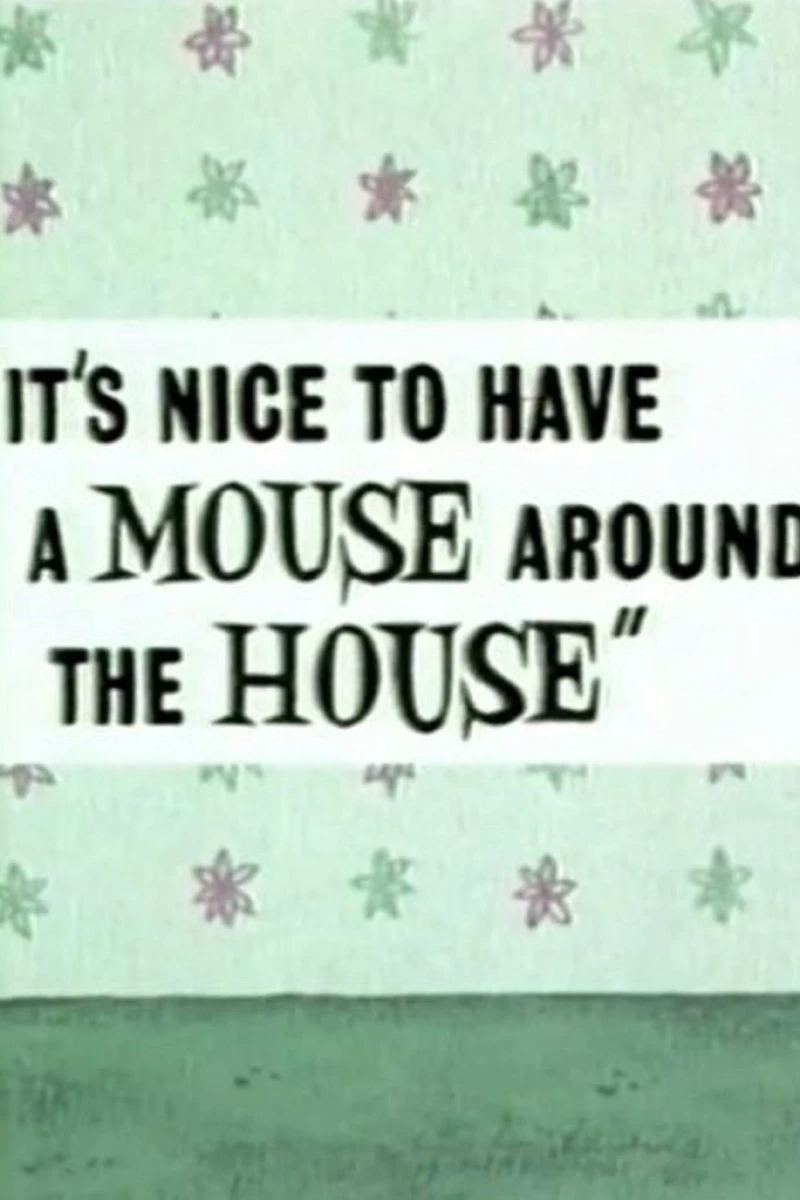 It's Nice to Have a Mouse Around the House Poster